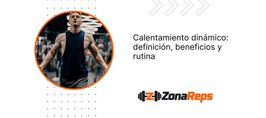 Calentamiento dinámico: definición, beneficios y rutina