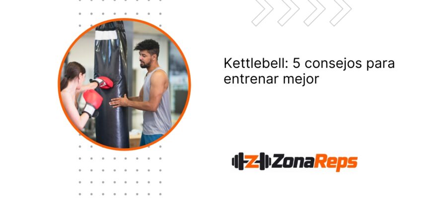 Entrenamiento con Kettlebell: 5 consejos para un entrenamiento efectivo