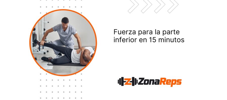 Entrenamiento de fuerza para la parte inferior del cuerpo en 15 minutos