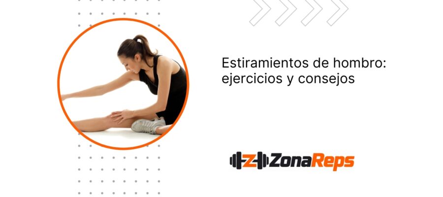 Estiramientos de hombro: ejercicios, consejos y cómo realizarlos